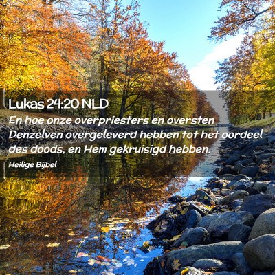 Picture 02 - Lukas 24:20 NLD - En hoe onze overpriesters en oversten Denzelven - Bible Verse Picture