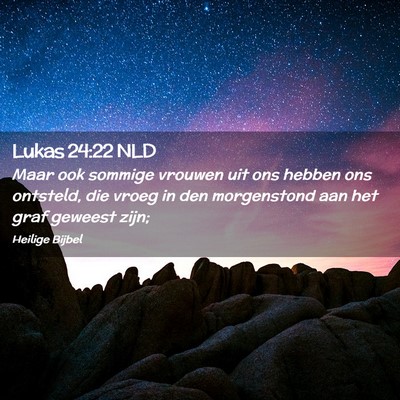Picture 02 - Lukas 24:22 NLD - Maar ook sommige vrouwen uit ons hebben ons - Bible Verse Picture