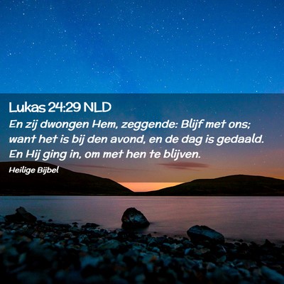Picture 02 - Lukas 24:29 NLD - En zij dwongen Hem, zeggende: Blijf met ons; want - Bible Verse Picture