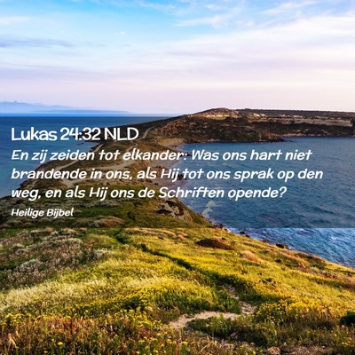 Picture 02 - Lukas 24:32 NLD - En zij zeiden tot elkander: Was ons hart niet - Bible Verse Picture