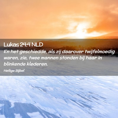 Picture 02 - Lukas 24:4 NLD - En het geschiedde, als zij daarover twijfelmoedig - Bible Verse Picture