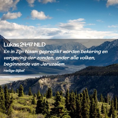 Picture 02 - Lukas 24:47 NLD - En in Zijn Naam gepredikt worden bekering en - Bible Verse Picture