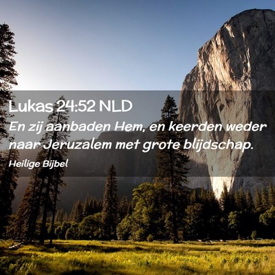 Picture 02 - Lukas 24:52 NLD - En zij aanbaden Hem, en keerden weder naar - Bible Verse Picture