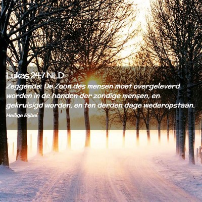 Picture 02 - Lukas 24:7 NLD - Zeggende: De Zoon des mensen moet overgeleverd - Bible Verse Picture