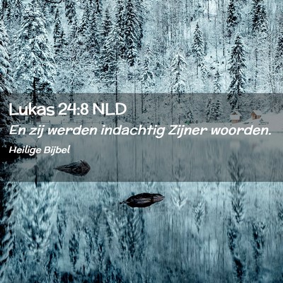 Picture 02 - Lukas 24:8 NLD - En zij werden indachtig Zijner - Bible Verse Picture