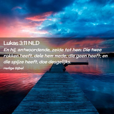 Picture 02 - Lukas 3:11 NLD - En hij, antwoordende, zeide tot hen: Die twee - Bible Verse Picture