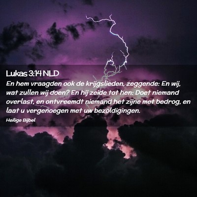 Picture 02 - Lukas 3:14 NLD - En hem vraagden ook de krijgslieden, zeggende: En - Bible Verse Picture