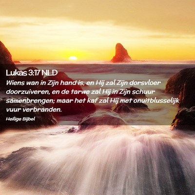 Picture 02 - Lukas 3:17 NLD - Wiens wan in Zijn hand is, en Hij zal Zijn - Bible Verse Picture