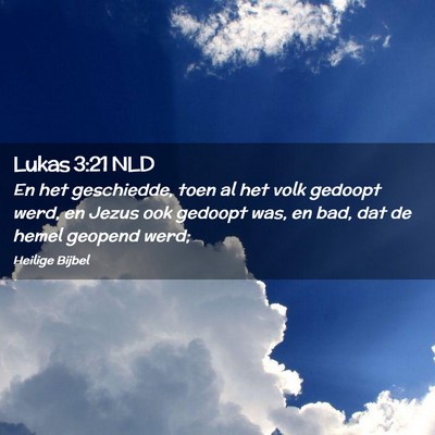 Picture 02 - Lukas 3:21 NLD - En het geschiedde, toen al het volk gedoopt werd, - Bible Verse Picture