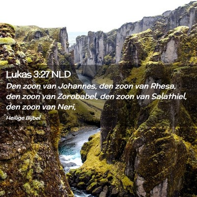 Picture 02 - Lukas 3:27 NLD - Den zoon van Johannes, den zoon van Rhesa, den - Bible Verse Picture