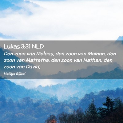 Picture 02 - Lukas 3:31 NLD - Den zoon van Meleas, den zoon van Mainan, den - Bible Verse Picture