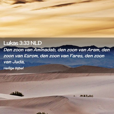 Picture 02 - Lukas 3:33 NLD - Den zoon van Aminadab, den zoon van Aram, den - Bible Verse Picture