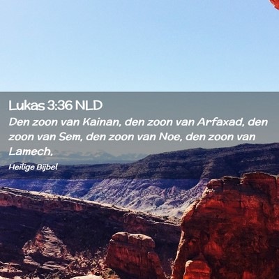 Picture 02 - Lukas 3:36 NLD - Den zoon van Kainan, den zoon van Arfaxad, den - Bible Verse Picture