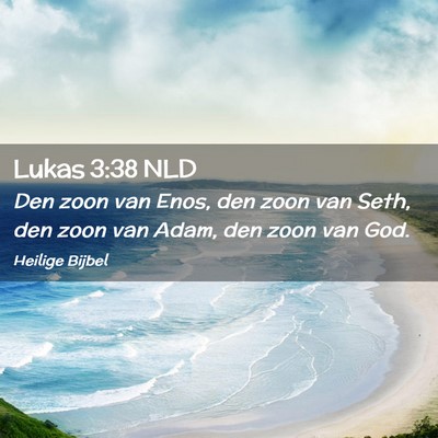 Picture 02 - Lukas 3:38 NLD - Den zoon van Enos, den zoon van Seth, den zoon - Bible Verse Picture