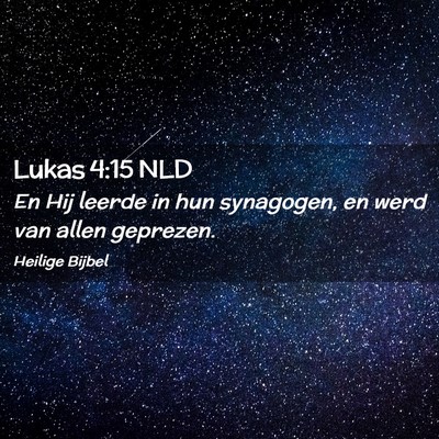 Picture 02 - Lukas 4:15 NLD - En Hij leerde in hun synagogen, en werd van allen - Bible Verse Picture