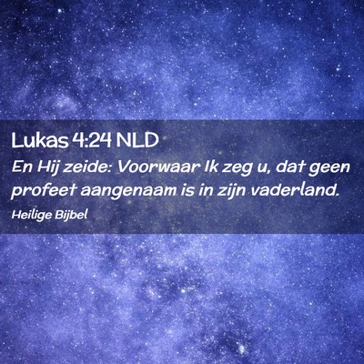 Picture 02 - Lukas 4:24 NLD - En Hij zeide: Voorwaar Ik zeg u, dat geen profeet - Bible Verse Picture