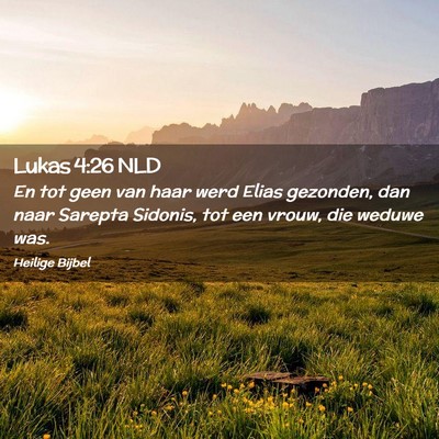 Picture 02 - Lukas 4:26 NLD - En tot geen van haar werd Elias gezonden, dan - Bible Verse Picture