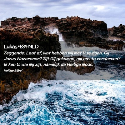 Picture 02 - Lukas 4:34 NLD - Zeggende: Laat af, wat hebben wij met U te doen, - Bible Verse Picture