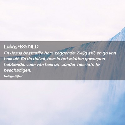 Picture 02 - Lukas 4:35 NLD - En Jezus bestrafte hem, zeggende: Zwijg stil, en - Bible Verse Picture