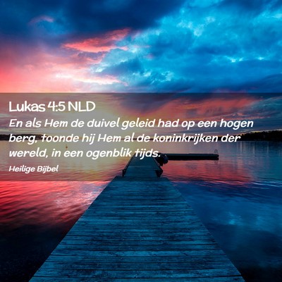 Picture 02 - Lukas 4:5 NLD - En als Hem de duivel geleid had op een hogen - Bible Verse Picture