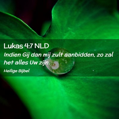 Picture 02 - Lukas 4:7 NLD - Indien Gij dan mij zult aanbidden, zo zal het - Bible Verse Picture