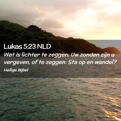 Picture 02 - Lukas 5:23 NLD - Wat is lichter te zeggen: Uw zonden zijn u - Bible Verse Picture