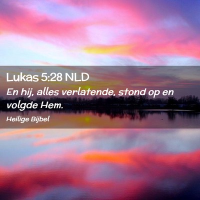 Picture 02 - Lukas 5:28 NLD - En hij, alles verlatende, stond op en volgde - Bible Verse Picture