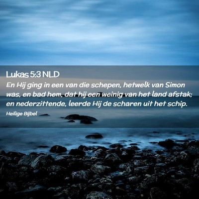 Picture 02 - Lukas 5:3 NLD - En Hij ging in een van die schepen, hetwelk van - Bible Verse Picture