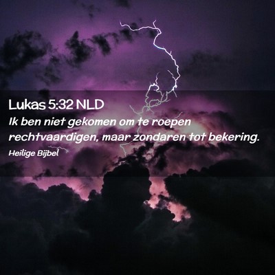Picture 02 - Lukas 5:32 NLD - Ik ben niet gekomen om te roepen rechtvaardigen, - Bible Verse Picture