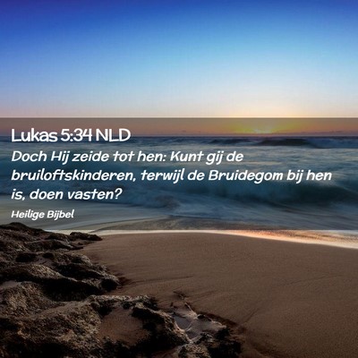 Picture 02 - Lukas 5:34 NLD - Doch Hij zeide tot hen: Kunt gij de - Bible Verse Picture