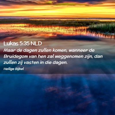 Picture 02 - Lukas 5:35 NLD - Maar de dagen zullen komen, wanneer de Bruidegom - Bible Verse Picture