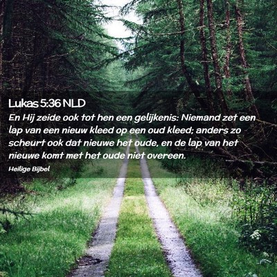 Picture 02 - Lukas 5:36 NLD - En Hij zeide ook tot hen een gelijkenis: Niemand - Bible Verse Picture