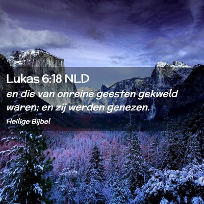 Picture 02 - Lukas 6:18 NLD - en die van onreine geesten gekweld waren; en zij - Bible Verse Picture