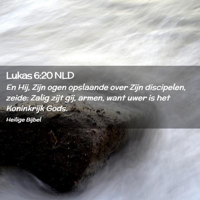 Picture 02 - Lukas 6:20 NLD - En Hij, Zijn ogen opslaande over Zijn discipelen, - Bible Verse Picture