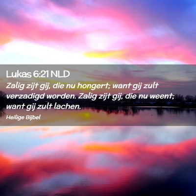 Picture 02 - Lukas 6:21 NLD - Zalig zijt gij, die nu hongert; want gij zult - Bible Verse Picture