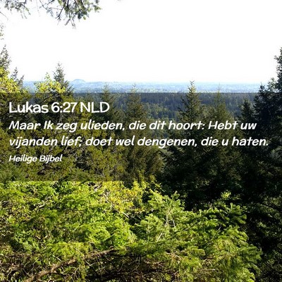 Picture 02 - Lukas 6:27 NLD - Maar Ik zeg ulieden, die dit hoort: Hebt uw - Bible Verse Picture