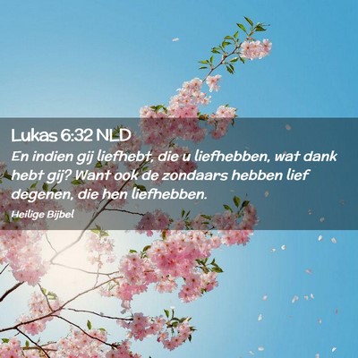 Picture 02 - Lukas 6:32 NLD - En indien gij liefhebt, die u liefhebben, wat - Bible Verse Picture