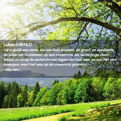 Picture 02 - Lukas 6:48 NLD - Hij is gelijk een mens, die een huis bouwde, en - Bible Verse Picture