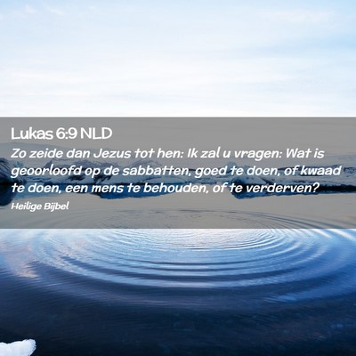Picture 02 - Lukas 6:9 NLD - Zo zeide dan Jezus tot hen: Ik zal u vragen: Wat - Bible Verse Picture