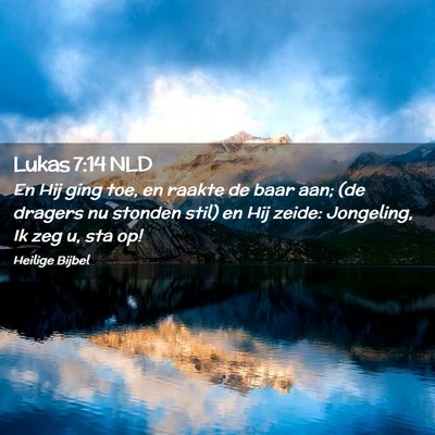 Picture 02 - Lukas 7:14 NLD - En Hij ging toe, en raakte de baar aan; (de - Bible Verse Picture