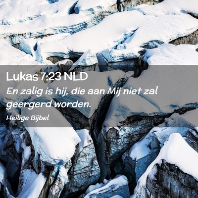 Picture 02 - Lukas 7:23 NLD - En zalig is hij, die aan Mij niet zal geergerd - Bible Verse Picture