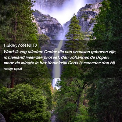 Picture 02 - Lukas 7:28 NLD - Want Ik zeg ulieden: Onder die van vrouwen - Bible Verse Picture