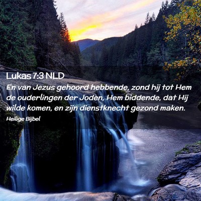 Picture 02 - Lukas 7:3 NLD - En van Jezus gehoord hebbende, zond hij tot Hem - Bible Verse Picture