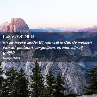Picture 02 - Lukas 7:31 NLD - En de Heere zeide: Bij wien zal Ik dan de mensen - Bible Verse Picture