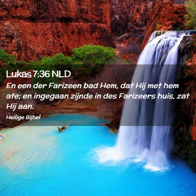 Picture 02 - Lukas 7:36 NLD - En een der Farizeen bad Hem, dat Hij met hem ate; - Bible Verse Picture