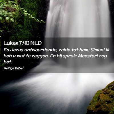 Picture 02 - Lukas 7:40 NLD - En Jezus antwoordende, zeide tot hem: Simon! Ik - Bible Verse Picture