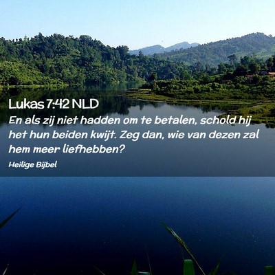 Picture 02 - Lukas 7:42 NLD - En als zij niet hadden om te betalen, schold hij - Bible Verse Picture