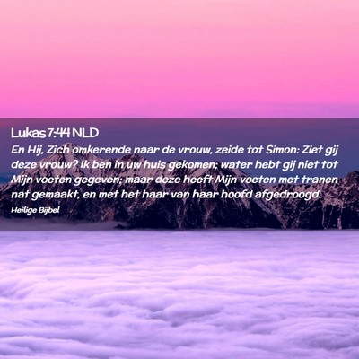 Picture 02 - Lukas 7:44 NLD - En Hij, Zich omkerende naar de vrouw, zeide tot - Bible Verse Picture
