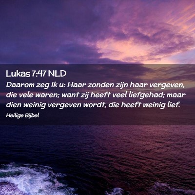 Picture 02 - Lukas 7:47 NLD - Daarom zeg Ik u: Haar zonden zijn haar vergeven, - Bible Verse Picture
