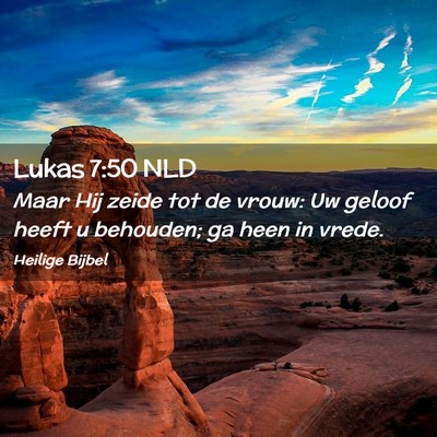 Picture 02 - Lukas 7:50 NLD - Maar Hij zeide tot de vrouw: Uw geloof heeft u - Bible Verse Picture